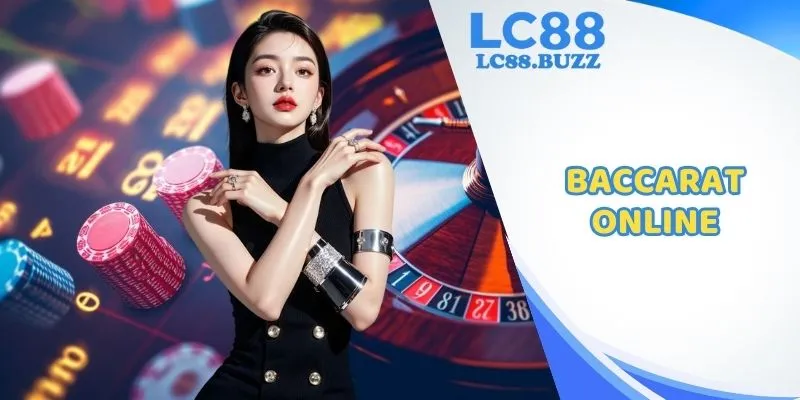 Baccarat Online Tại Lc88 - Siêu Phẩm Đáng Chơi Nhất 2025