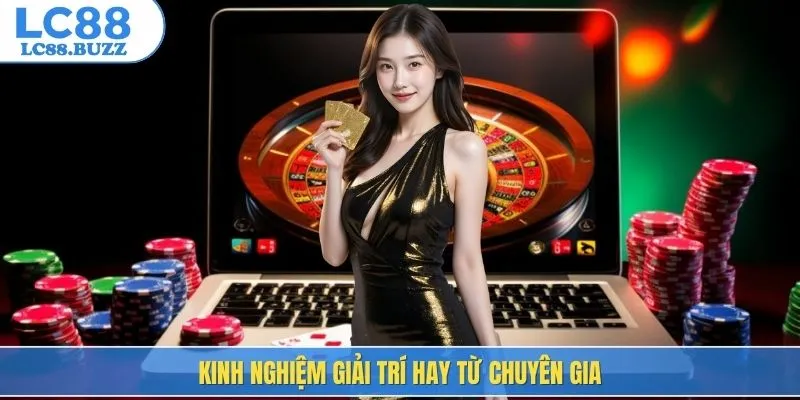 Kinh nghiệm giải trí hay từ chuyên gia