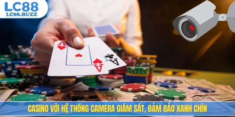 Casino với hệ thống camera giám sát, đảm bảo xanh chín