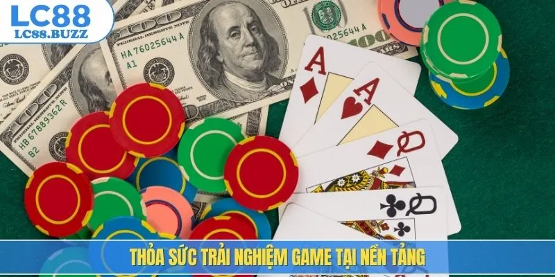 Thỏa sức trải nghiệm game tại nền tảng