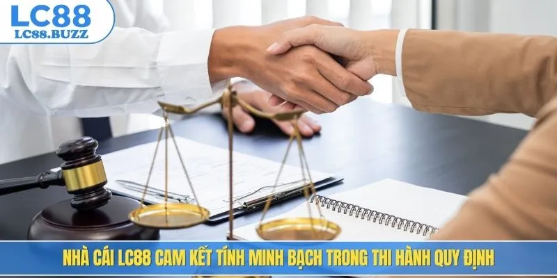 Nhà cái LC88 cam kết tính minh bạch trong thi hành quy định