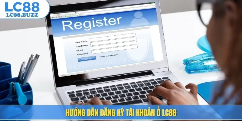 Hướng dẫn đăng ký tài khoản ở LC88