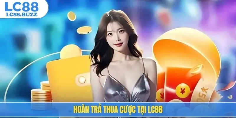 Hoàn trả thua cược tại LC88