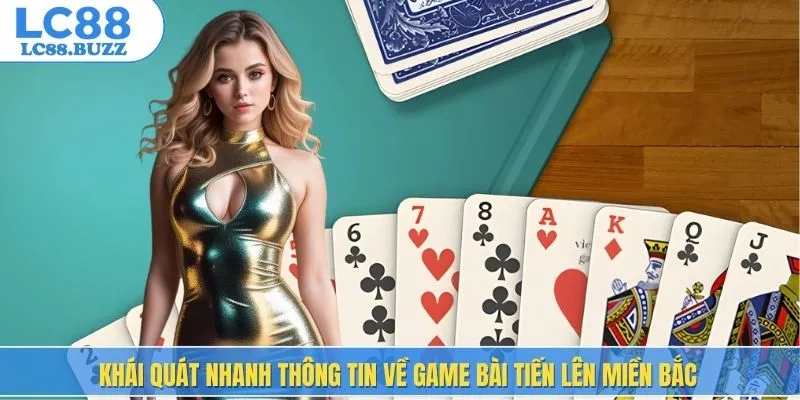 Khái quát nhanh thông tin về game bài tiến lên miền Bắc