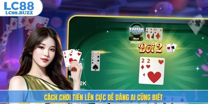 Cách chơi tiến lên cực dễ dàng ai cũng biết