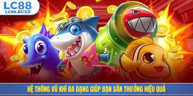 Hệ thống vũ khí đa dạng giúp bạn săn thưởng hiệu quả