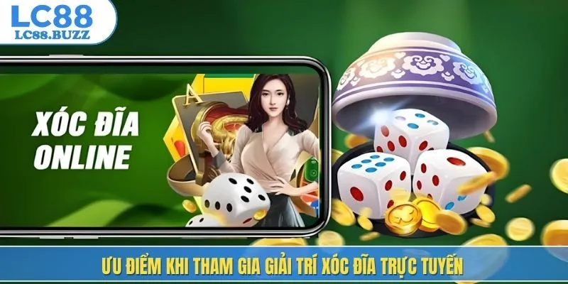 Ưu điểm khi tham gia giải trí xóc đĩa trực tuyến